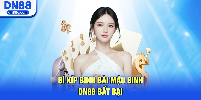 Bí Kíp Binh Bài Mậu Binh DN88 Bất Bại