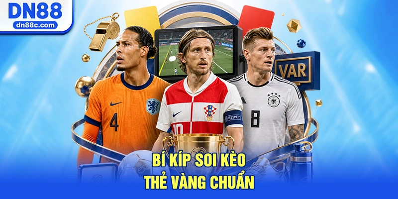 Bí Kíp Soi Kèo Thẻ Vàng Chuẩn Từng Milimet