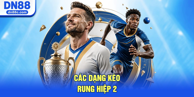 Các Dạng Kèo Rung Hiệp 2