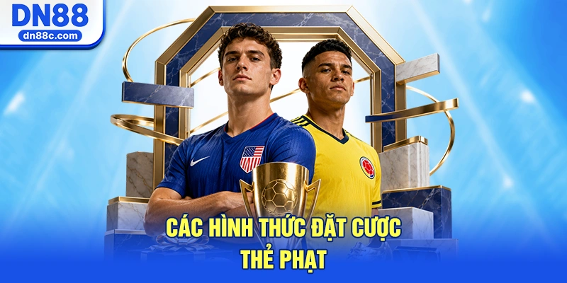 Các Hình Thức Đặt Cược Thẻ Phạt