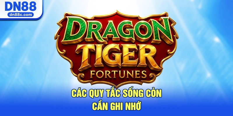 Các Quy Tắc Sống Còn Cần Ghi Nhớ Khi Thực Chiến