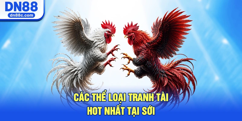 Chi Tiết Các Thể Loại Tranh Tài Hot Nhất
