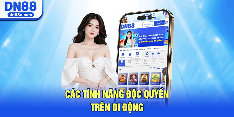 Chi Tiết Các Tính Năng Độc Quyền Trên Ứng Dụng Di Động