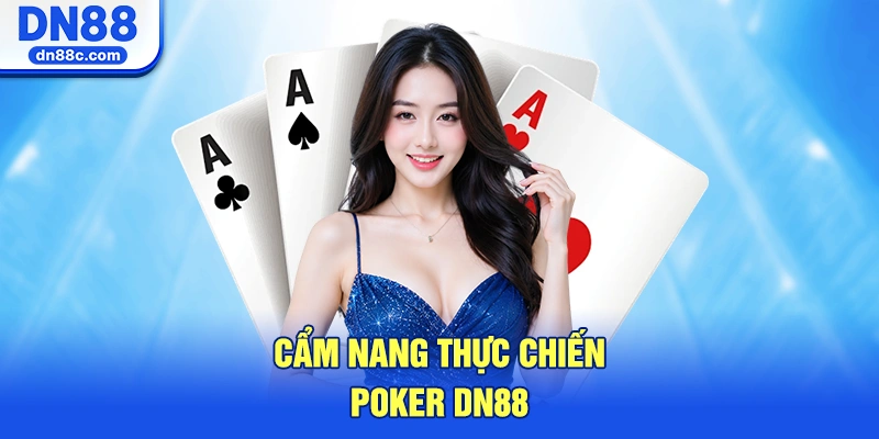 Cẩm Nang Thực Chiến Poker DN88 Bất Bại