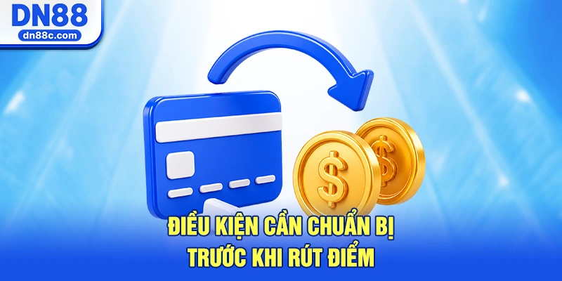Điều Kiện Cần Chuẩn Bị Trước Khi Rút Điểm