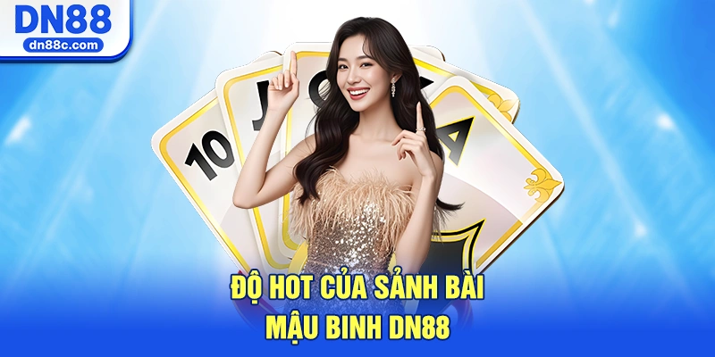 Độ Hot Của Sảnh Bài Mậu Binh DN88
