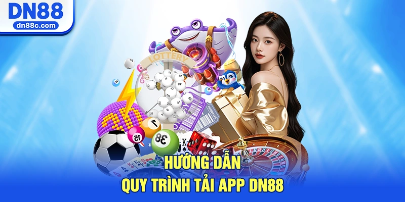 Hướng Dẫn Quy Trình Tải App DN88