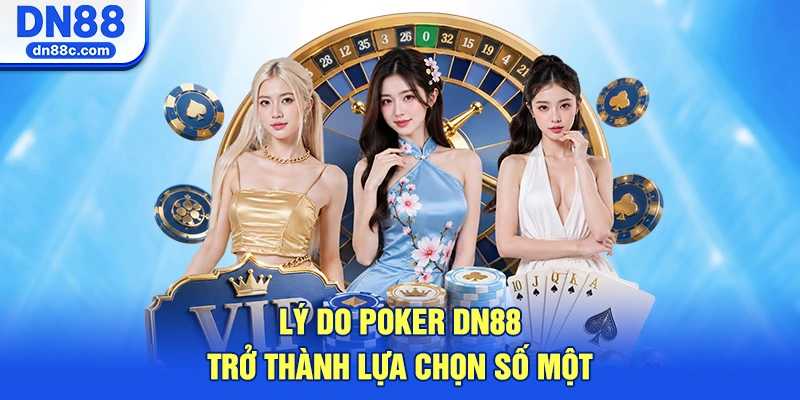 Lý Do Poker DN88 Trở Thành Lựa Chọn Số Một
