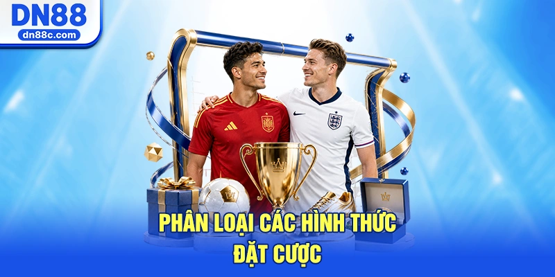 Phân loại các hình thức đặt cược