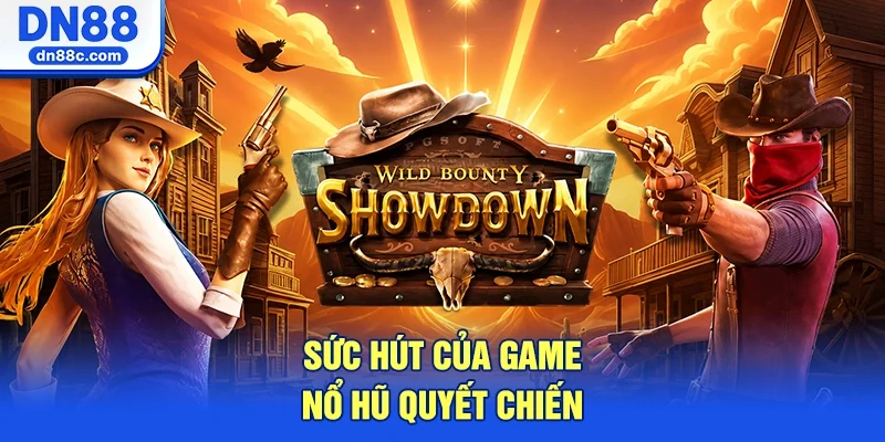 Sức Hút Khác Biệt Của Game Nổ Hũ Quyết Chiến Tiền Thưởng