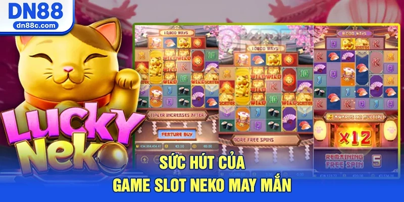 Sức Hút Khác Biệt Của Game Slot Neko May Mắn