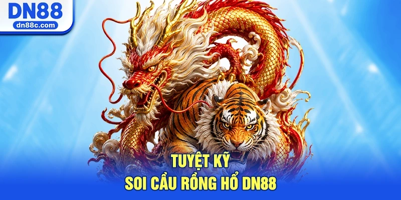 Tuyệt Kỹ Soi Cầu Rồng Hổ DN88