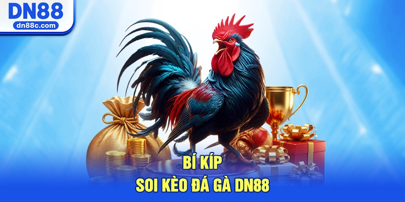 Bí Kíp Soi Kèo Đá Gà DN88 Bất Bại
