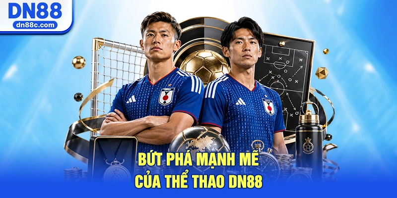 Sự Bứt Phá Mạnh Mẽ Của Sảnh Cược Thể Thao DN88