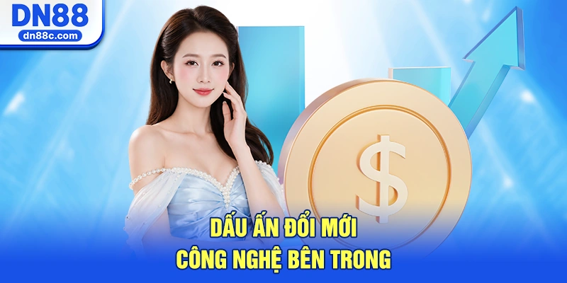 Dấu Ấn Đổi Mới Công Nghệ Bên Trong Sảnh Cược