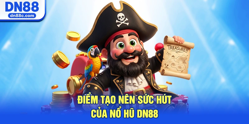 Điểm Tựa Tạo Nên Sức Hút Của Nổ Hũ DN88
