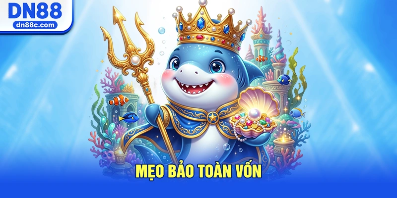 Mẹo Bảo Toàn Vốn Khi Săn Thưởng Tại Bắn Cá DN88