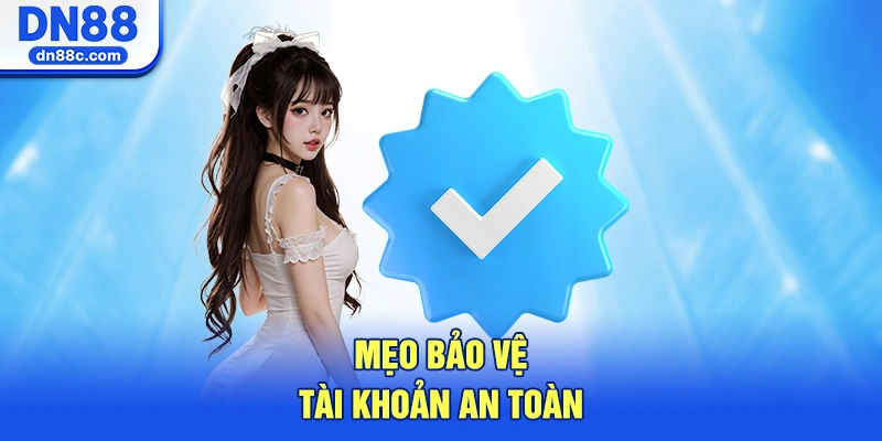 Mẹo Bảo Vệ Tài Khoản An Toàn