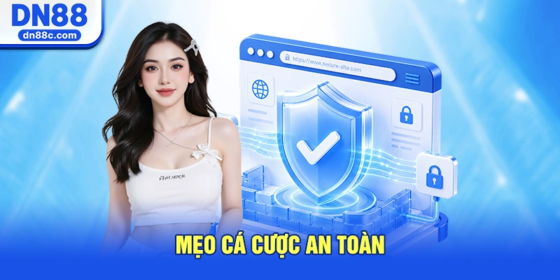 Mẹo Cá Cược An Toàn Dành Cho Bet Thủ