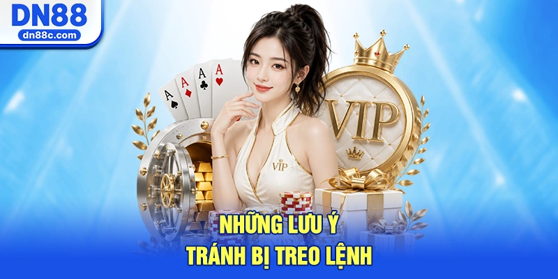 Những Lưu Ý Tránh Bị Treo Lệnh Khi Cá Cược