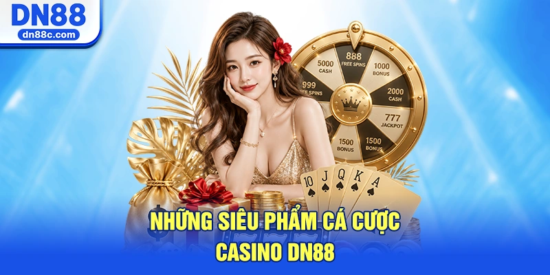 Những Siêu Phẩm Cá Cược Không Thể Bỏ Qua Tại Casino DN88