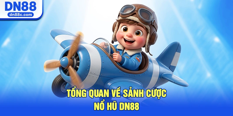 Tổng Quan Về Sảnh Cược Nổ Hũ DN88