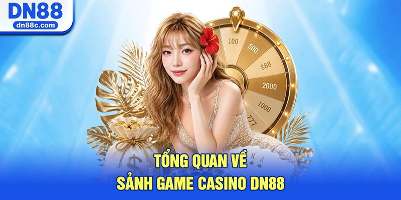 Tổng Quan Về Sảnh Game Casino DN88 Hot Nhất Hiện Nay